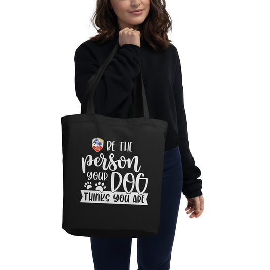 'Be The Person Your Dog Thinks You Are' Eco Tote Bag