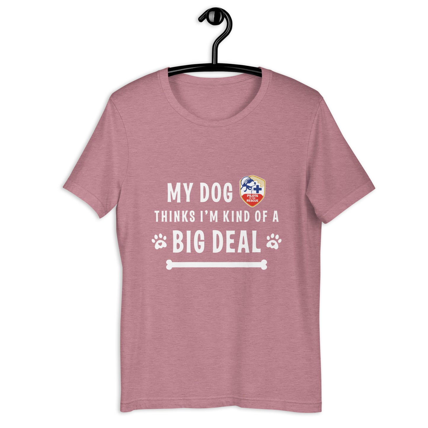 'My Dog Thinks I'm Kind Of A Big Deal' Unisex T-shirt